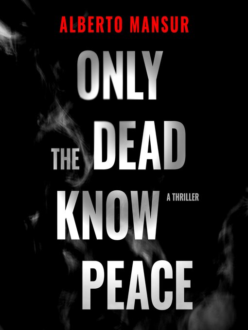 Title details for Only the Dead Know Peace by Alberto Mansur - Available